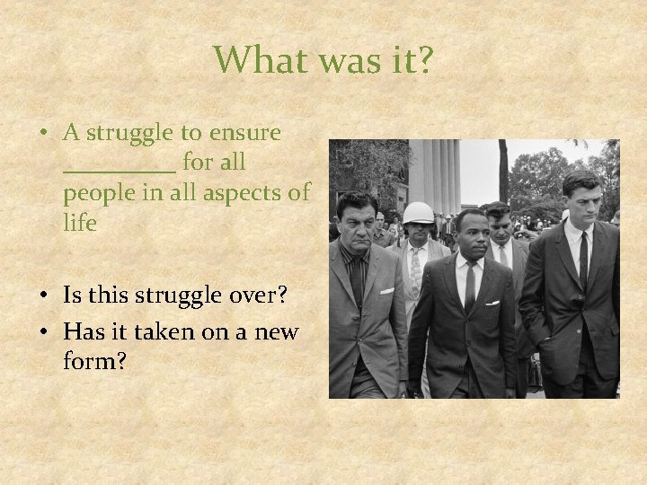 What was it? • A struggle to ensure _____ for all people in all