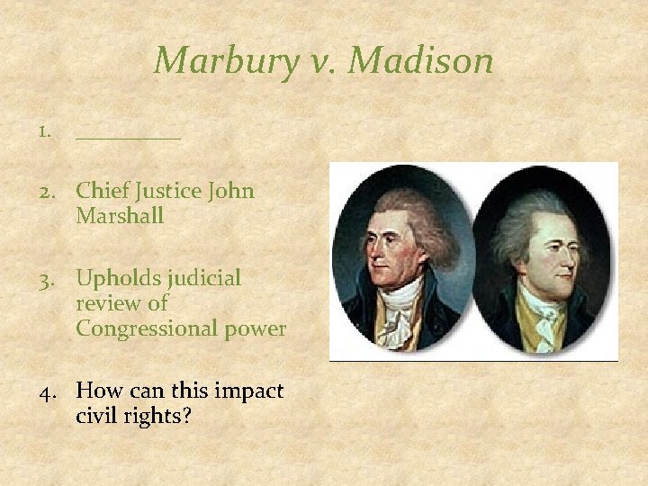 Marbury v. Madison 1. _____ 2. Chief Justice John Marshall 3. Upholds judicial review
