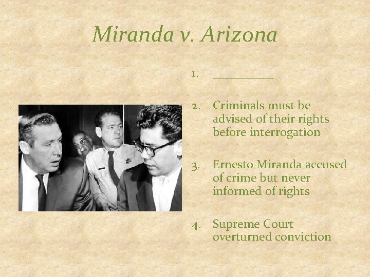 Miranda v. Arizona 1. _____ 2. Criminals must be advised of their rights before