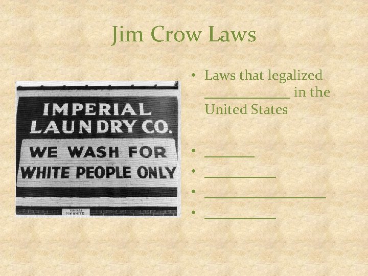 Jim Crow Laws • Laws that legalized ______ in the United States • •