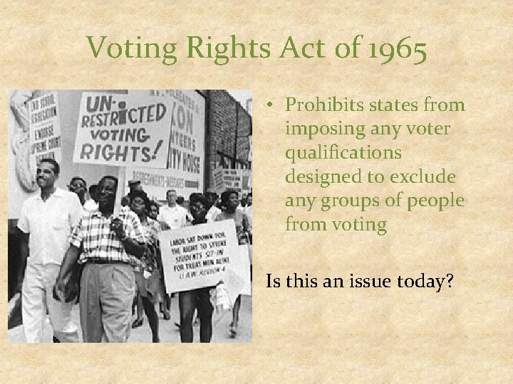 Voting Rights Act of 1965 • Prohibits states from imposing any voter qualifications designed