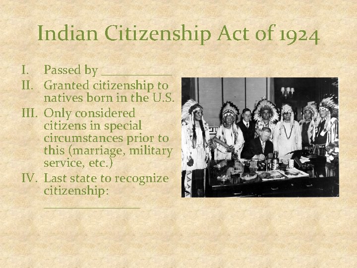 Indian Citizenship Act of 1924 I. Passed by ______ II. Granted citizenship to natives