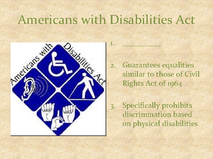 Americans with Disabilities Act 1. _____ 2. Guarantees equalities similar to those of Civil