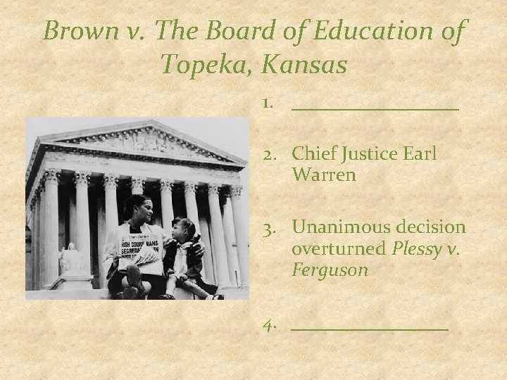 Brown v. The Board of Education of Topeka, Kansas 1. _________ 2. Chief Justice