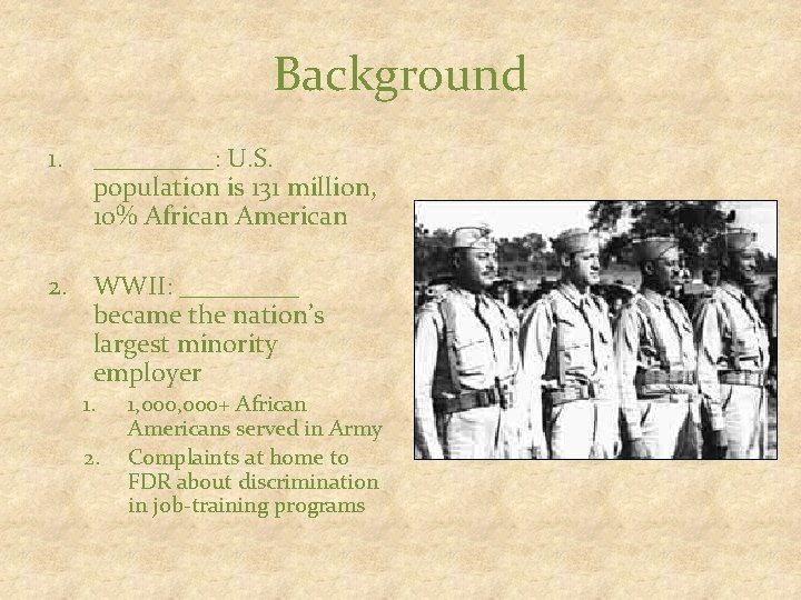 Background 1. _____: U. S. population is 131 million, 10% African American 2. WWII: