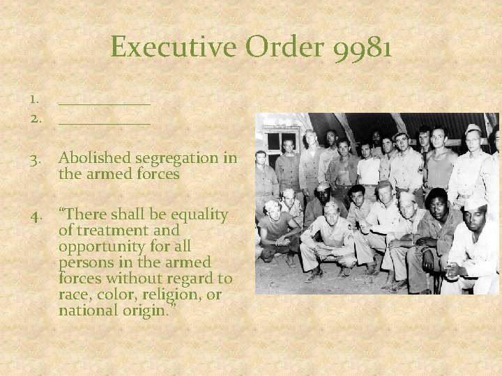 Executive Order 9981 1. ______ 2. ______ 3. Abolished segregation in the armed forces
