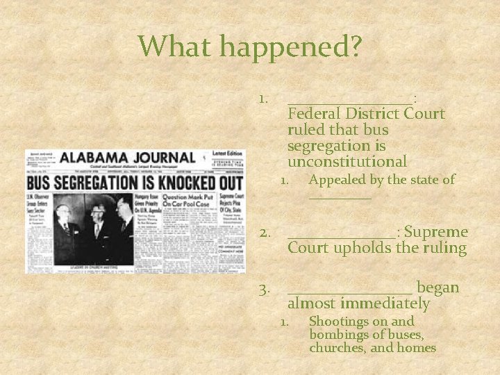 What happened? 1. ________: Federal District Court ruled that bus segregation is unconstitutional 1.