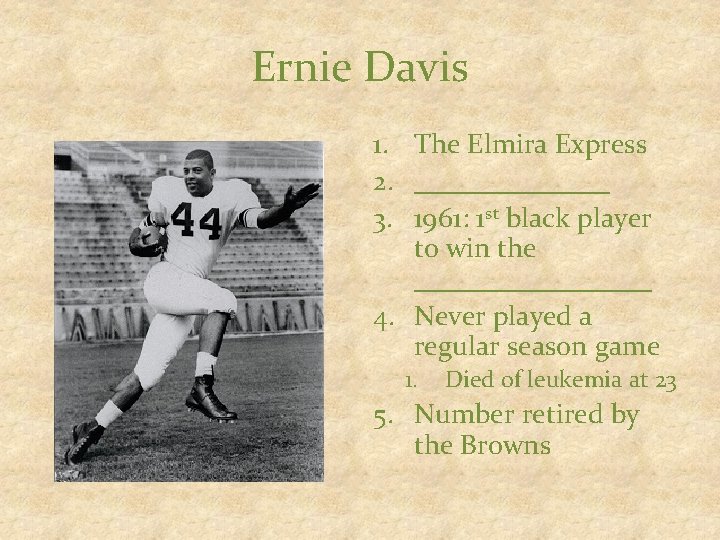 Ernie Davis 1. The Elmira Express 2. _______ 3. 1961: 1 st black player