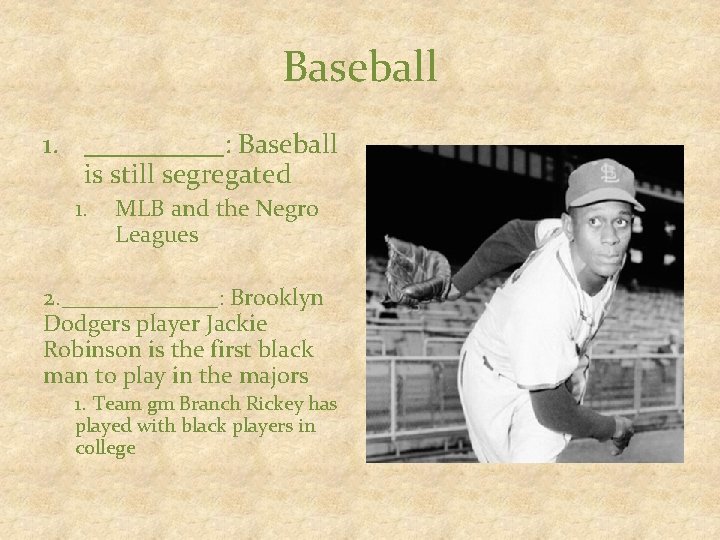 Baseball 1. _____: Baseball is still segregated 1. MLB and the Negro Leagues 2.