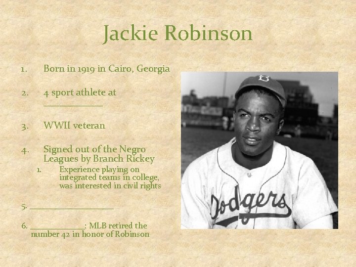 Jackie Robinson 1. Born in 1919 in Cairo, Georgia 2. 4 sport athlete at