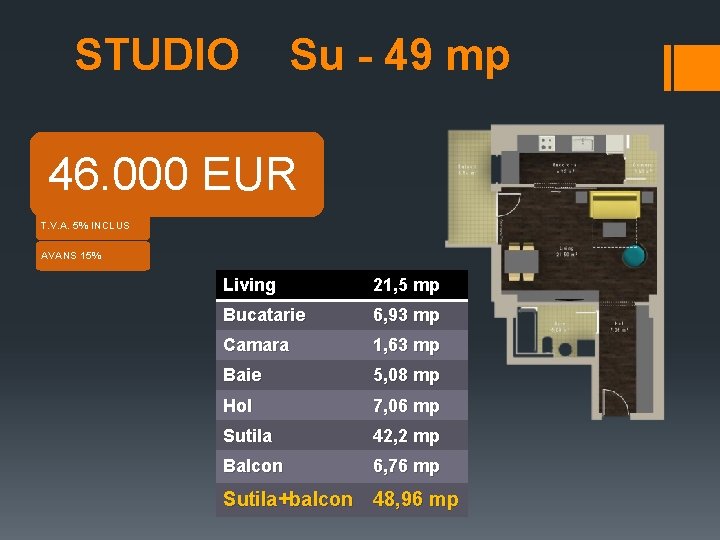 STUDIO Su - 49 mp 46. 000 EUR T. V. A. 5% INCLUS AVANS