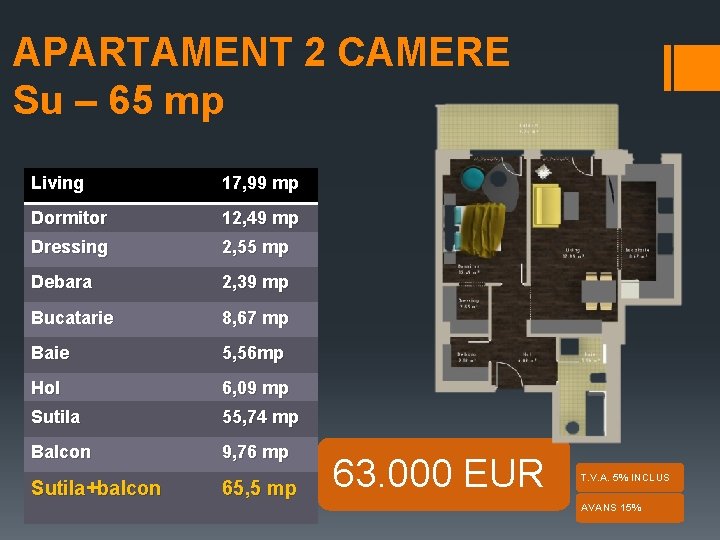 APARTAMENT 2 CAMERE Su – 65 mp Living 17, 99 mp Dormitor 12, 49