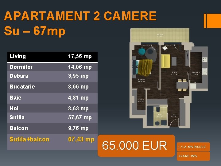 APARTAMENT 2 CAMERE Su – 67 mp Living 17, 56 mp Dormitor 14, 06