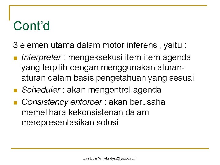 Cont’d 3 elemen utama dalam motor inferensi, yaitu : n Interpreter : mengeksekusi item-item