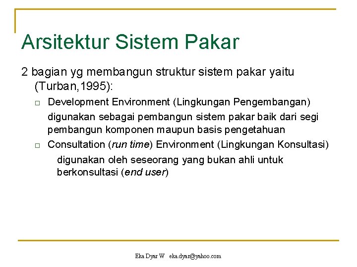 Arsitektur Sistem Pakar 2 bagian yg membangun struktur sistem pakar yaitu (Turban, 1995): Development