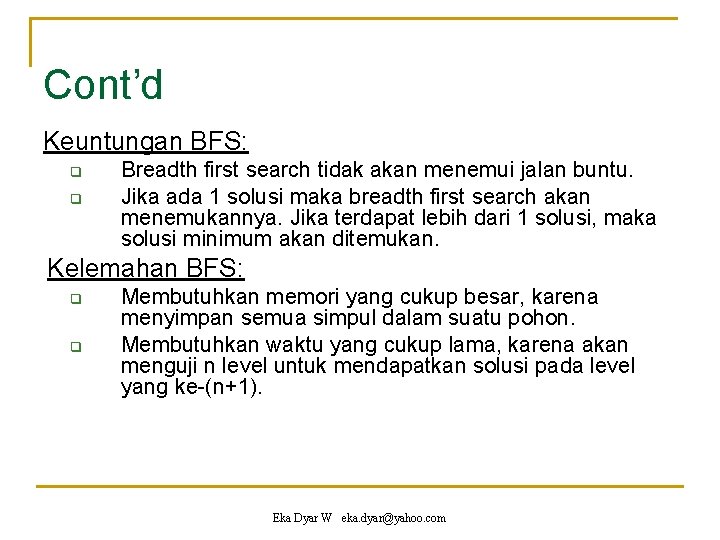 Cont’d Keuntungan BFS: q q Breadth first search tidak akan menemui jalan buntu. Jika