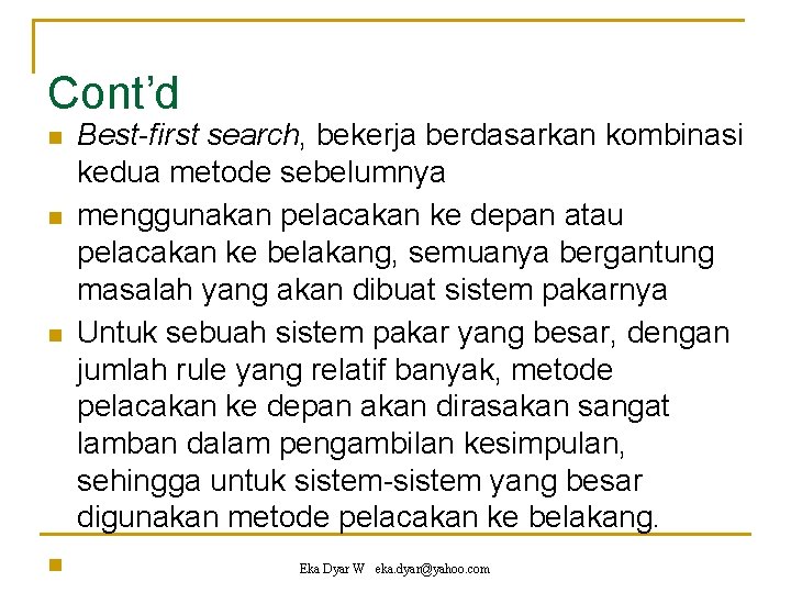 Cont’d n n Best-first search, bekerja berdasarkan kombinasi kedua metode sebelumnya menggunakan pelacakan ke