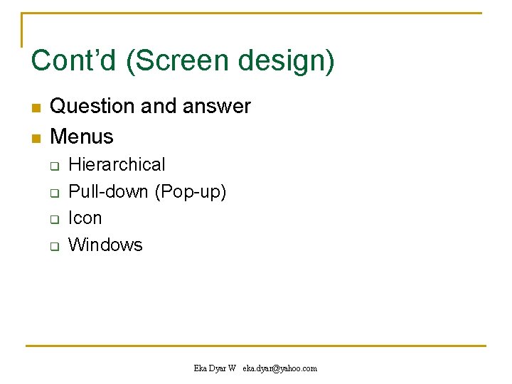 Cont’d (Screen design) n n Question and answer Menus q q Hierarchical Pull-down (Pop-up)