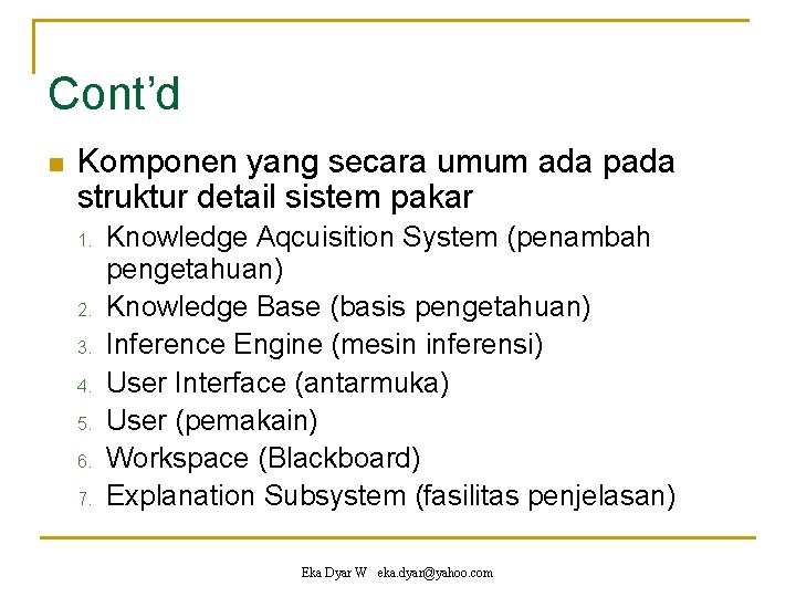 Cont’d n Komponen yang secara umum ada pada struktur detail sistem pakar 1. 2.