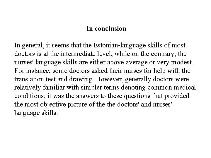 In conclusion In general, it seems that the Estonian-language skills of most doctors is In conclusion In general, it seems that the Estonian-language skills of most doctors is