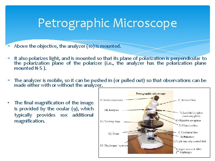 Petrographic Microscope Above the objective, the analyzer (10) is mounted. It also polarizes light,