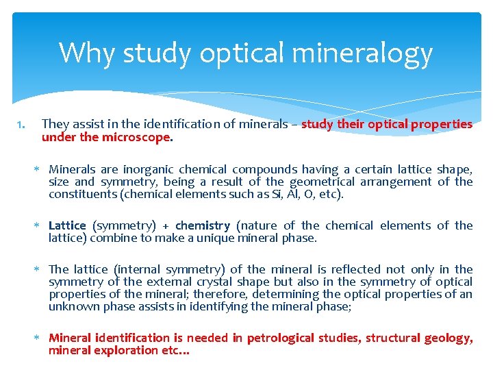 Why study optical mineralogy 1. They assist in the identification of minerals – study