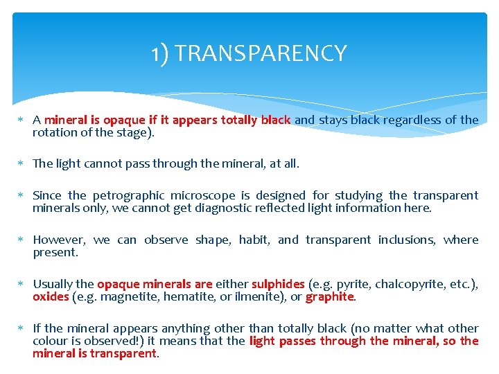 1) TRANSPARENCY A mineral is opaque if it appears totally black and stays black