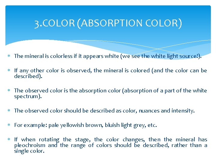 3. COLOR (ABSORPTION COLOR) The mineral is colorless if it appears white (we see