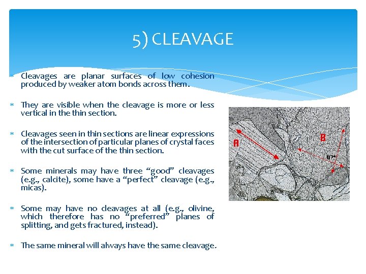 5) CLEAVAGE Cleavages are planar surfaces of low cohesion produced by weaker atom bonds