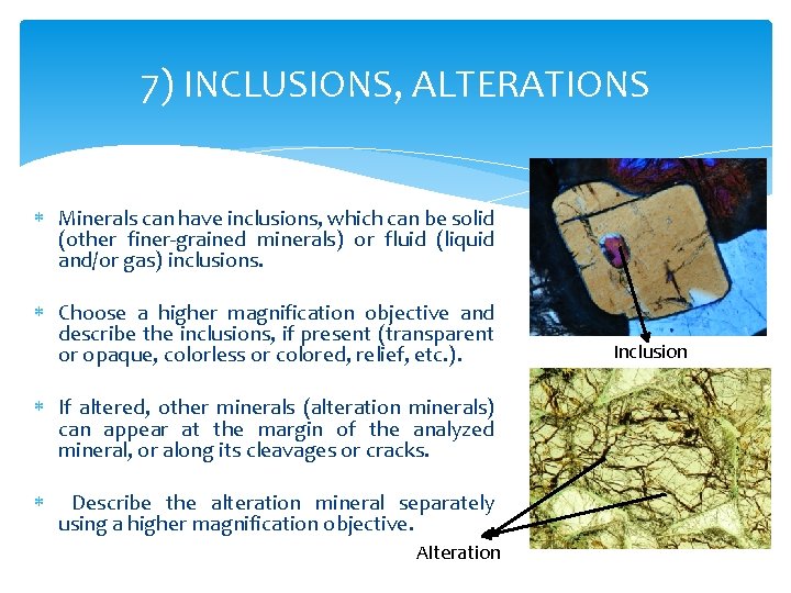 7) INCLUSIONS, ALTERATIONS Minerals can have inclusions, which can be solid (other finer-grained minerals)