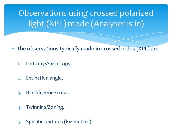 Observations using crossed polarized light (XPL) mode (Analyser is in) The observations typically made