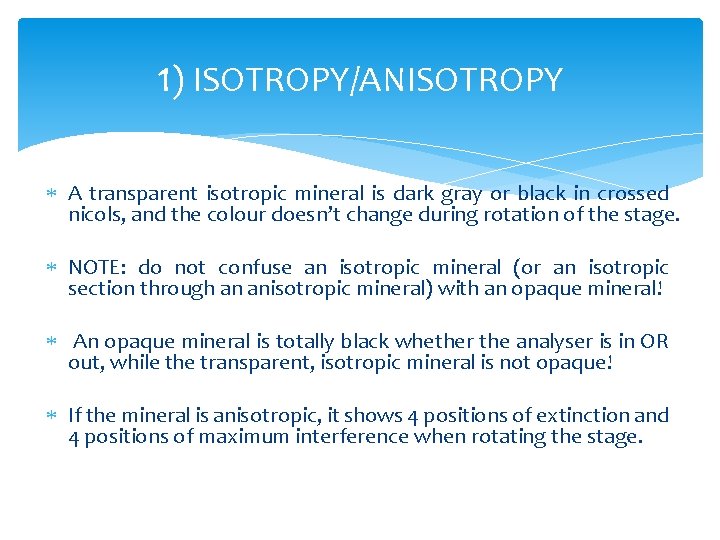 1) ISOTROPY/ANISOTROPY A transparent isotropic mineral is dark gray or black in crossed nicols,