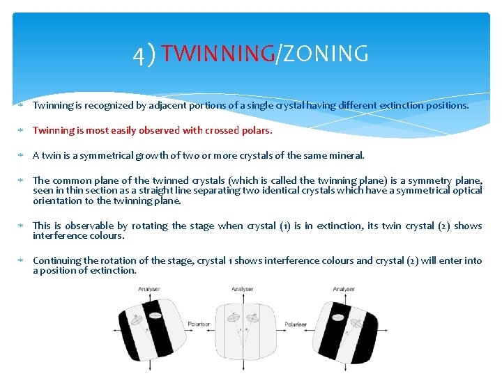 4) TWINNING/ZONING Twinning is recognized by adjacent portions of a single crystal having different