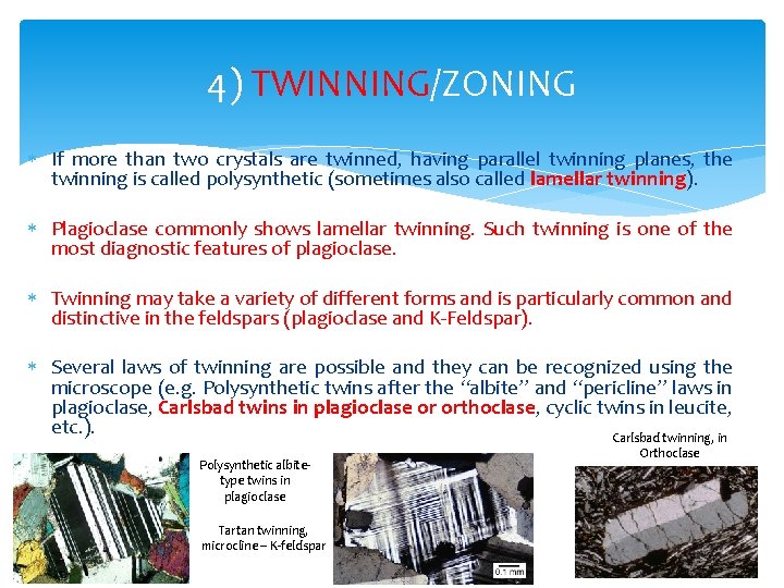 4) TWINNING/ZONING If more than two crystals are twinned, having parallel twinning planes, the