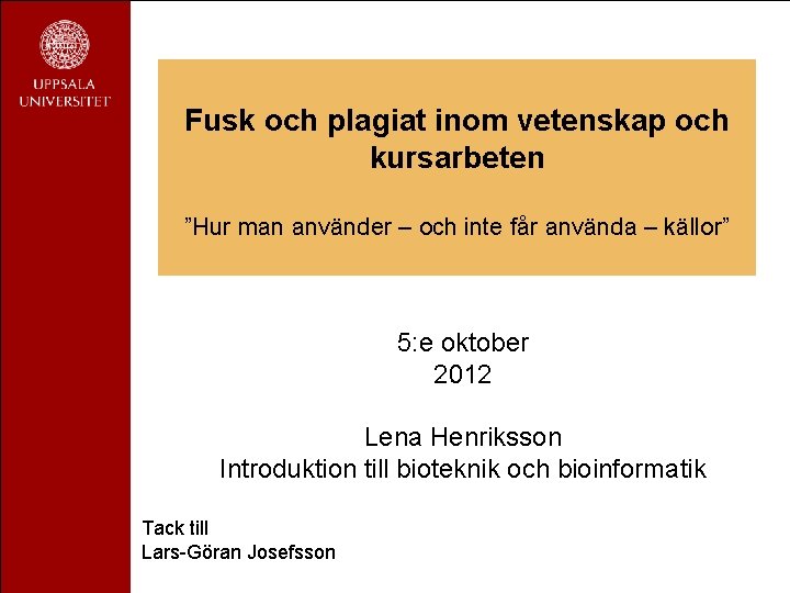 Fusk och plagiat inom vetenskap och kursarbeten ”Hur man använder – och inte får