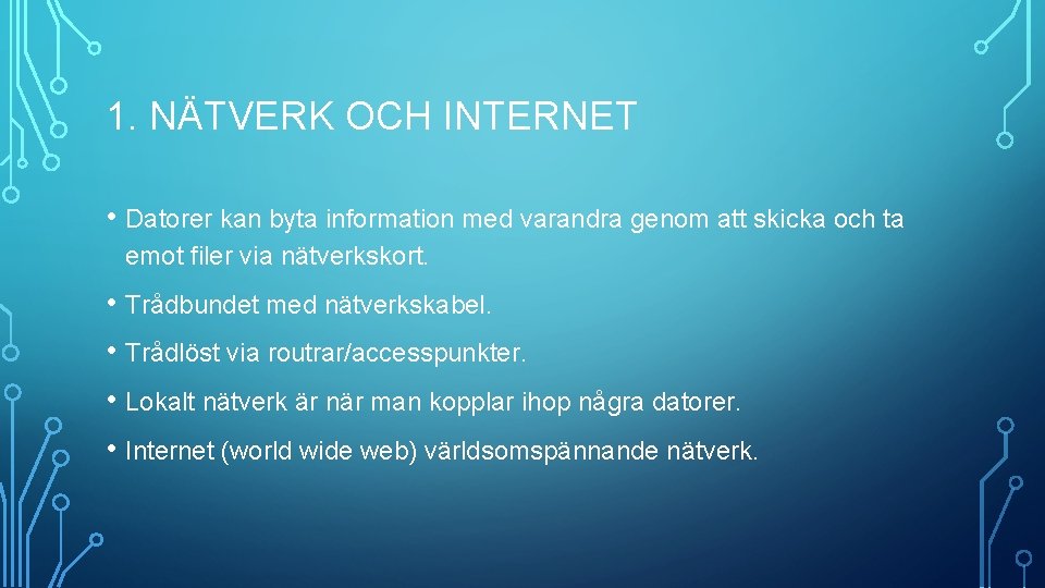 1. NÄTVERK OCH INTERNET • Datorer kan byta information med varandra genom att skicka