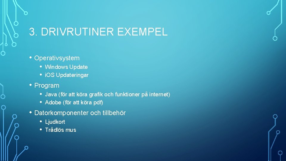 3. DRIVRUTINER EXEMPEL • Operativsystem • • Windows Update i. OS Updateringar • Program