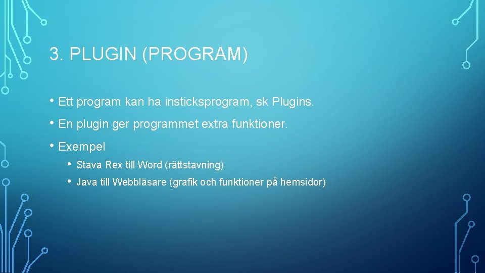 3. PLUGIN (PROGRAM) • Ett program kan ha insticksprogram, sk Plugins. • En plugin