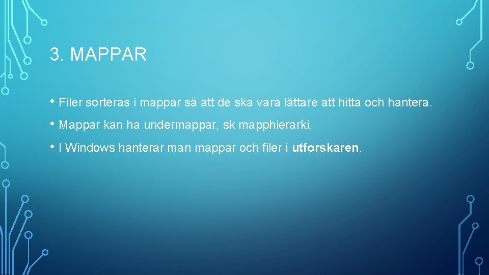 3. MAPPAR • Filer sorteras i mappar så att de ska vara lättare att