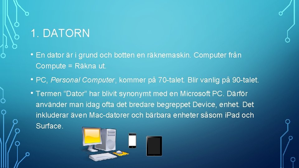 1. DATORN • En dator är i grund och botten en räknemaskin. Computer från