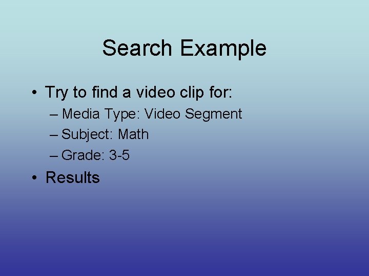 Search Example • Try to find a video clip for: – Media Type: Video