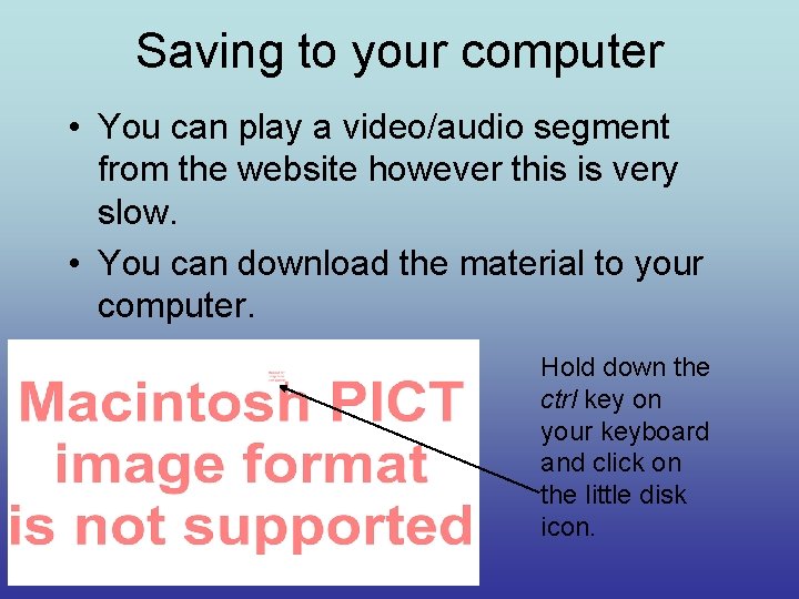 Saving to your computer • You can play a video/audio segment from the website