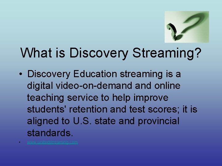 What is Discovery Streaming? • Discovery Education streaming is a digital video-on-demand online teaching