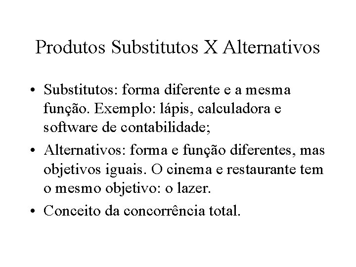 Produtos Substitutos X Alternativos • Substitutos: forma diferente e a mesma função. Exemplo: lápis,