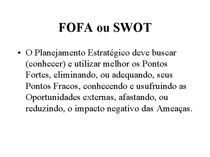 FOFA ou SWOT • O Planejamento Estratégico deve buscar (conhecer) e utilizar melhor os