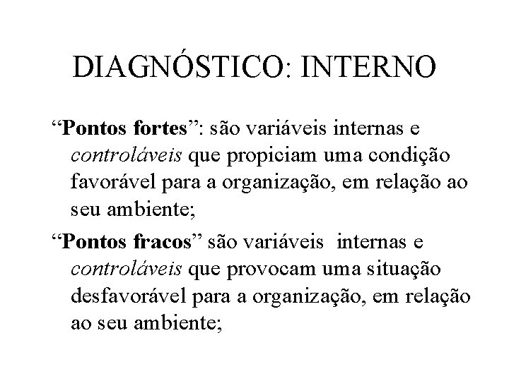 DIAGNÓSTICO: INTERNO “Pontos fortes”: são variáveis internas e controláveis que propiciam uma condição favorável