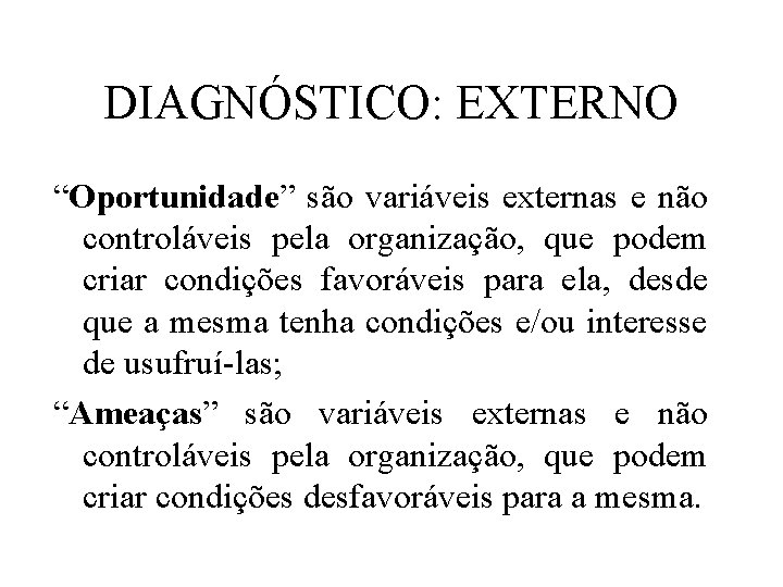 DIAGNÓSTICO: EXTERNO “Oportunidade” são variáveis externas e não controláveis pela organização, que podem criar