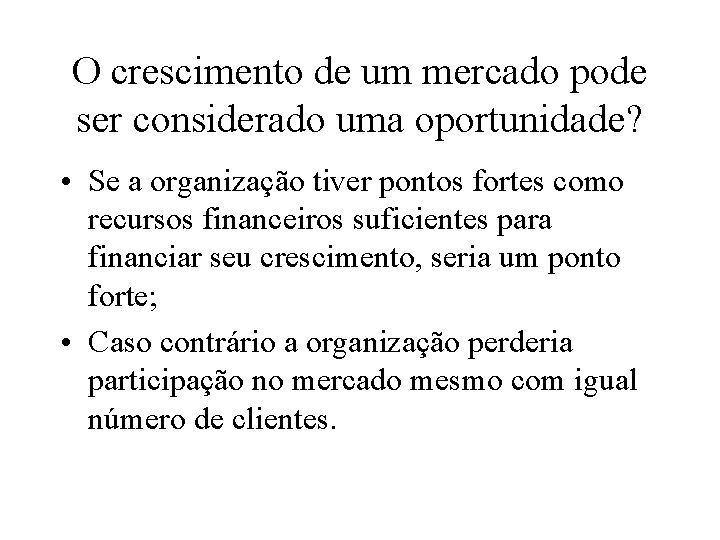 O crescimento de um mercado pode ser considerado uma oportunidade? • Se a organização