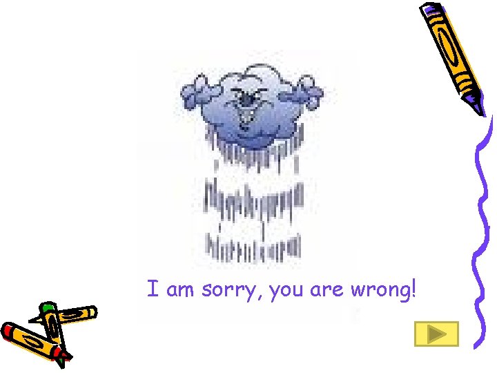 I am sorry, you are wrong! 