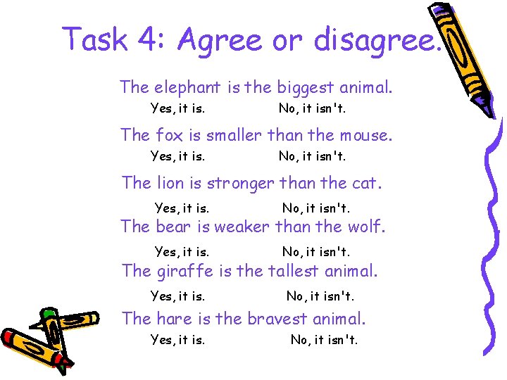 Task 4: Agree or disagree. The elephant is the biggest animal. Yes, it is.